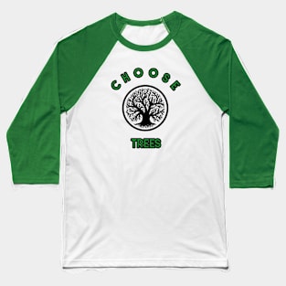 CHOOSE TREES Baseball T-Shirt